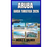 Aruba Guida turistica 2026: La tua guida completa per esplorare le spiagge, la cultura e i tesori nascosti di Aruba