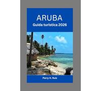 Aruba Guida turistica 2026: Scopri l'Isola Felice: consigli essenziali, segreti locali ed esperienze indimenticabili
