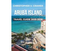 Aruba Island Travel Guide 2025 - 2026: Discover the Attractions, Things to Do, Hotels, Itinerary, Beaches, Culture, Restaurants, and Food of Aruba's island.