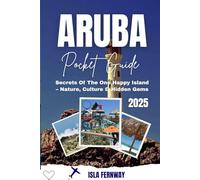 ARUBA POCKET GUIDE 2025: Secrets Of The One Happy Island - Nature, Culture & Hidden Gems