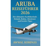 Aruba Reiseführer 2026: Der ultimative Karibikurlaub: Strände, Kultur, Abenteuer und Insider-Tipps