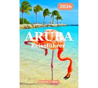 Aruba Reiseführer 2026: Entdecken Sie Arubas natürlichen Charme, die schönsten Strände, die Kultur, Abenteuer und versteckten Juwelen - mit Budgetplanung und Insider-Tipps.