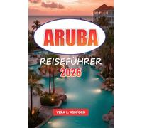 Aruba Reiseführer 2026: Entdecken Sie die besten Strände, Outdoor-Aktivitäten, die lokale Kultur, versteckte Schätze und wichtige Tipps in der niederländischen Karibik