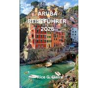 ARUBA REISEFÜHRER 2026: Entdecken Sie die verborgenen Schätze dieses karibischen Inselparadieses
