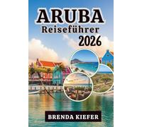 Aruba Reiseführer 2026: Lassen Sie sich die Seele des Einen erfahren Glückliche Insel