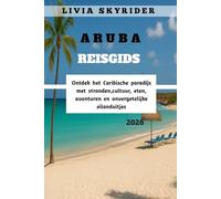 Aruba Reisgids 2026: Ontdek het Caribische paradijs met stranden, cultuur, eten, avonturen en onvergetelijke eilanduitjes