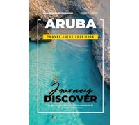 ARUBA TRAVEL GUIDE 2025-2026: Top Beaches, Attractions, Hotels, Dining and Activities for First-Time and Repeat Visitors