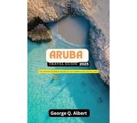 Aruba Travel Guide 2025: The Ultimate Caribbean Escape for Sun-Seekers and Culture Lovers (Easygoing Journeys)