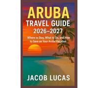 Aruba Travel Guide 2026-2027: Where to Stay, What to Do, and How to Save on Your Aruba Vacation