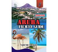 ARUBA TRAVEL GUIDE 2026: Discover Aruba 2026: Beaches, Adventures & Hidden Island Secrets.