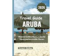 ARUBA Travel Guide 2026: Discover Golden Shores, Colorful Towns and Irresistible Flavors