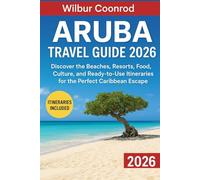 Aruba Travel guide 2026: Discover the beaches, resorts, food, culture, and ready-to-use itineraries for the perfect caribbean escape