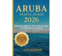 ARUBA TRAVEL GUIDE 2026: Essential Strategies for Solo, Family, and long-stay adventures in the tropics