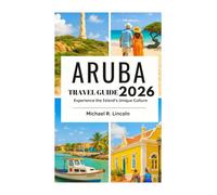 ARUBA TRAVEL GUIDE 2026: Experience the Island's Unique Culture