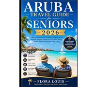 Aruba Travel Guide for Seniors 2026: Easy Beach Days, Comfortable Resorts, Scenic Island Tours, Cruise Stops, Local Dining and Stress-Free Travel Tips