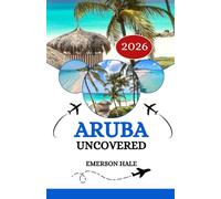 Aruba Uncovered 2026: A Local’s Take on the Food, Sights, Hidden Gems and Practical Tips Every Traveler Needs