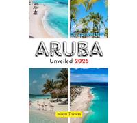 Aruba Unveiled 2026: Discover Hidden Gems, Stunning Beaches, Local Culture, and Adventure
