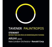 ARUHI, Ronald Corp, Michael Stewart & New London Orchestra - John Tavener: Palintropos (WORLD PREMIERE RECORDING); Michael Stewart: Beyond Time and Space (In Memoriam John Tavener)