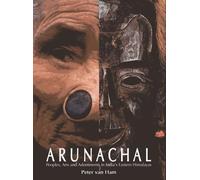 Arunachal: People, Arts and Adorments in India's Eastern Himalayas