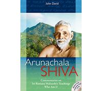 Arunachala Shiva: Commentaries on Sri Ramana Maharshi's Teachings 'Who Am I?'