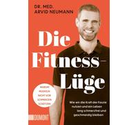 Arvid Neumann Die Fitness-Lüge: Wie wir die Kraft der Faszie nutzen (Paperback)