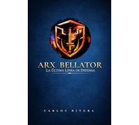 ARX BELLATOR: La Última Línea de Defensa (ARX HUMANA: La Primera Línea de Defensa)