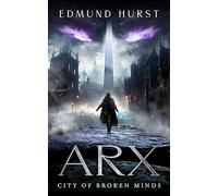 Arx: City of Broken Minds: City of Broken Minds
