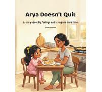 Arya Doesn't Quit: A story about big feelings and trying one more time! (Arya series)