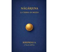 Ārya Nāgārjuna I Maestri dell’Uno: La Terra di Mezzo: 10