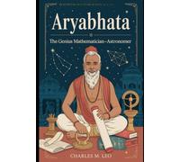 ARYABHATA: THE GENIUS MATHEMATICIAN-ASTRONOMER