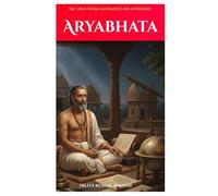 Aryabhata: The great Indian mathematics and astronomy (The Ancient Indian mathematicians and astronomy series: the sage of science)