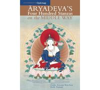 Aryadeva's Four Hundred Stanzas on the Middle Way (Textual Studies and Translations in Indo-Tibetan Buddhism): With Commentary by Gyel-Tsap