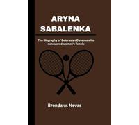 ARYNA SABALENKA: The Biography of the Belarusian Dynamo who Conquered Women's Tennis