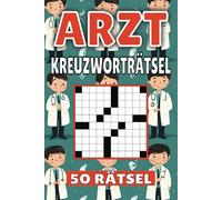 Arzt Kreuzworträtsel: 50 Rätsel für Kinder, Erwachsene und Senioren: Einfache, geistig anregende Unterhaltung und spannende Herausforderungen für mentale Entspannung und Wortschatzerweiterung