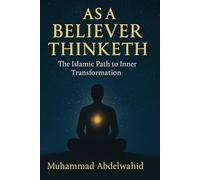 As a Believer Thinketh: The Islamic Path to Inner Transformation: 18 (Modern Muslim Book)