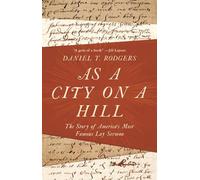 As a City on a Hill: The Story of America's Most Famous Lay Sermon