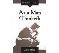 As a Man Thinketh: A Timeless Classic on the Power of Thought