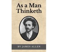 As A Man Thinketh (Annotated): Original Text from 1902
