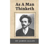 As A Man Thinketh (Annotated): Original Text from 1902