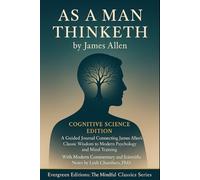As A Man Thinketh: Cognitive Science Edition: A Guided Journal Connecting James Allen’s Classic Wisdom to Modern Psychology and Mind Training