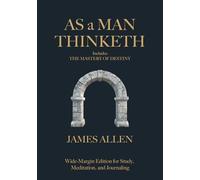 As a Man Thinketh (includes The Mastery of Destiny): Wide-Margin Edition for Study, Meditation, and Journaling