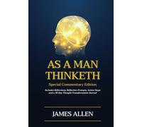 As a Man Thinketh: Special Commentary Edition: Modern Reflections, Insights, and Practical Guidance for Personal Growth