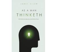 As A Man Thinketh: Special Edition with Reflection Questions to Deepen Understanding With Selected Poems from the Author