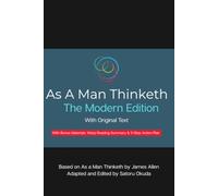 As A Man Thinketh: The Modern Edition: James Allen's 1903 Mindset Classic, Condensed and Rewritten for Today's Reader