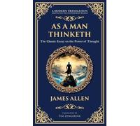 As a Man Thinketh - The Original 1902 Classic: The Power of Thought in Shaping Destiny: 202 (Library of Alexandria)
