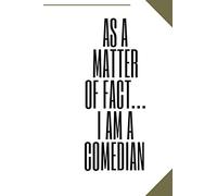 As A Matter Of Fact…I Am A Comedian: Writing Jokes & General Notes, Funny Comedian notebooks,Gift Journal Notebook For men/women/kids/girls/Birthday, lined notebook 120 pages 6*9 inches