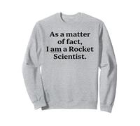 As A Matter Of Fact I Am A Rocket Scientist Funny Pun Quote Sweatshirt