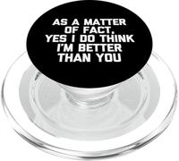 As A Matter Of Fact Yes I Do Think I'm Better Than You Funny PopSockets PopGrip for MagSafe