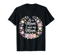As A Mom I Miss My Mom Motherhood Reflection - T-Shirt
