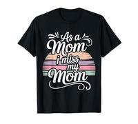 As A Mom I Miss My Mom Motherhood Reflection - T-Shirt